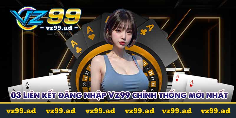 Đăng Nhập VZ99 - Nhanh Chóng Hiệu Quả chỉ Trong Nháy Mắt