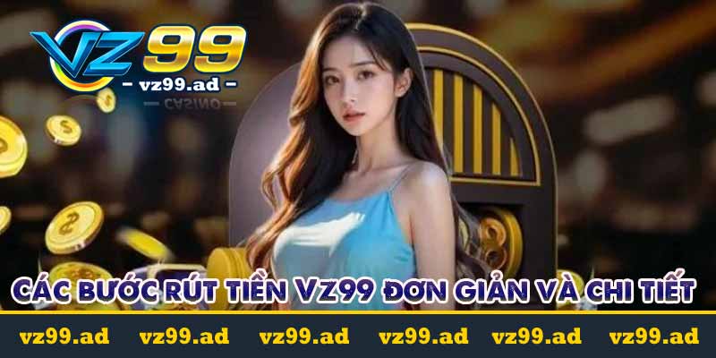 Rút Tiền VZ99 - Hướng dẫn siêu đơn giản rút cái được luôn Rút Tiền VZ99 - Hướng dẫn siêu đơn giản rút cái được luôn
