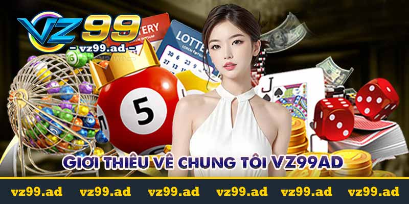 Giới thiệu Vz99 - Uy Tín Suốt hơn 22 năm Trong Ngành Cá Cược