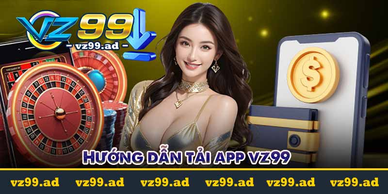 Tải App VZ99 - Hướng đơn giản nhanh chóng ai cũng làm được