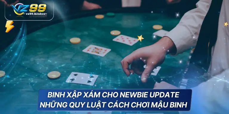 Cách chơi mậu binh đẳng cấp được VZ99 chia sẻ