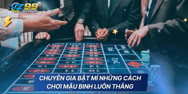 Cách chơi mậu binh đẳng cấp được VZ99 chia sẻ