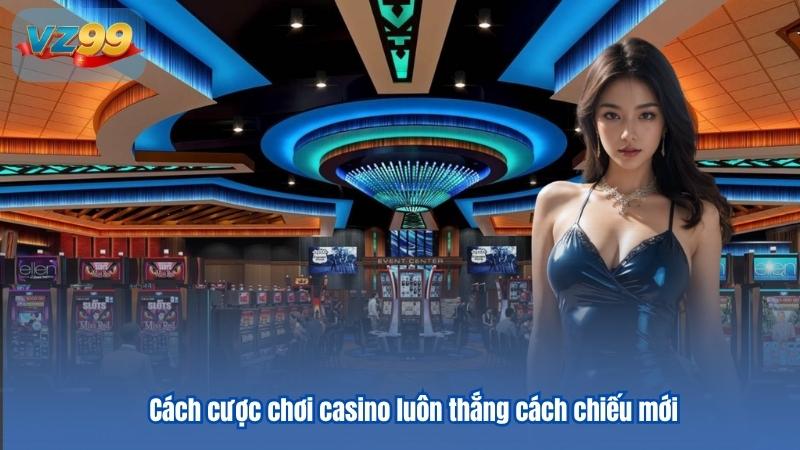 Chiến Thuật Chơi Casino Luôn Thắng Cá Cược Bất Bại