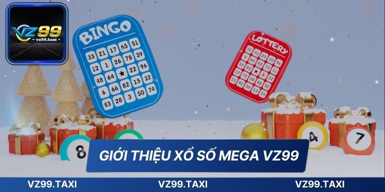 Xổ Số Mega VZ99 Cơ Hội Thắng Lớn Đơn Giản Cho Người Mới