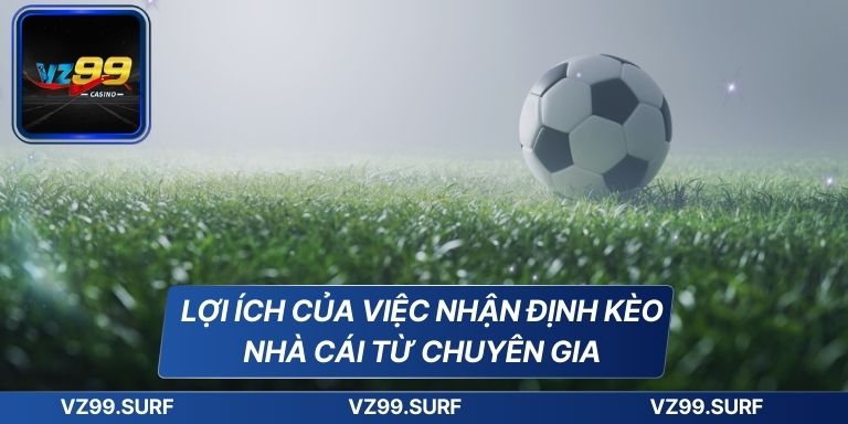 Nhận Định Kèo Nhà Cái Chính Xác Cùng Chuyên Gia Hàng Đầu
