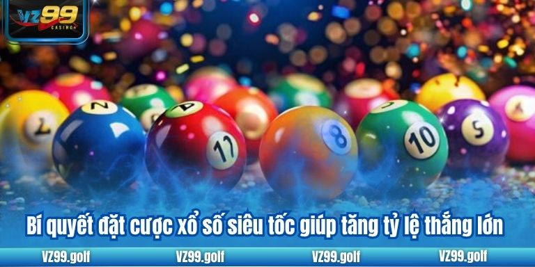 Xổ Số Siêu Tốc VZ99 - Đổi Đời Dễ Dàng Chỉ Trong Vài Phút Xổ Số Siêu Tốc VZ99 - Đổi Đời Dễ Dàng Chỉ Trong Vài Phút