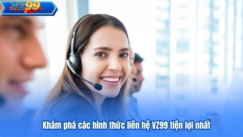 Liên Hệ VZ99 – Tổng Hợp Các Cách Kết Nối Nhanh Chóng Nhất