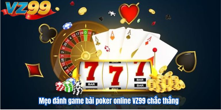 Game bài Poker Online VZ99 Đánh Bại Đối Thủ Hiệu Quả Game bài Poker Online VZ99 Đánh Bại Đối Thủ Hiệu Quả