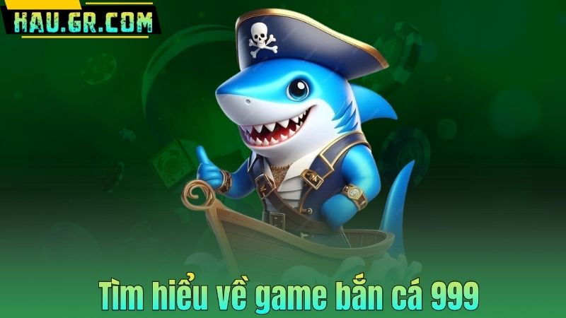 Bắn Cá 999 – Game Săn Thưởng Đỉnh Cao Cho Người Chơi Mới
