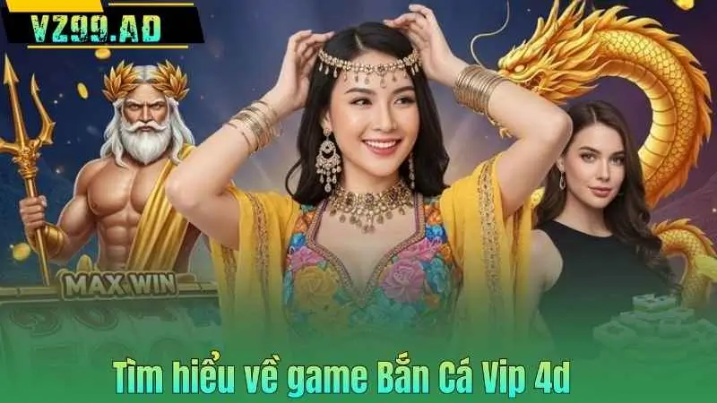 Bắn Cá Vip 4d – Trải Nghiệm Giải Trí Đổi Thưởng Đỉnh Cao